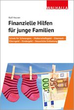 ISBN 9783802941429: Finanzielle Hilfen für junge Familien – Schutz für Schwangere - Mutterschaftsgeld - Elternzeit - Elterngeld - Kindergeld - Steuerliche Entlastung