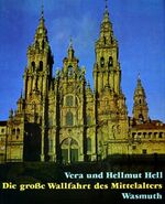 Die große Wallfahrt des Mittelalters - Kunst an den romanischen Pilgerstraßen durch Frankreich und Spanien nach Santiago de Compostela