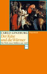 ISBN 9783803124449: Der Käse und die Würmer - Die Welt eines Müllers um 1600