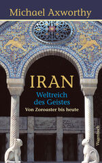 ISBN 9783803136367: Iran - Weltreich des Geistes: Weltreich des Geistes. Von Zoroaster bis heute (Allgemeines Programm - Sachbuch)