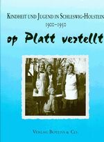 Kindheit und Jugend in Schleswig-Holstein - Op Platt vertellt 1900-1950