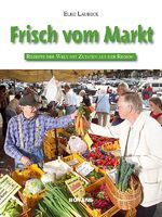 Frisch vom Markt - Rezepte der Welt mit Zutaten aus der Region