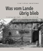 ISBN 9783804213456: Was vom Lande übrig blieb - Eine untergegangene Epoche - fotografiert von Arnold Lühning