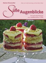 Süße Augenblicke – Verlockende Rezepte aus norddeutschen Cafés