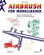 Airbrush für Modellbauer – Lackier- und Spritztechniken auf RC-, HO und Standmodellen