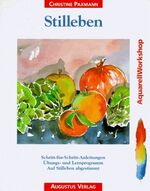 Stilleben - Schritt-für-Schritt-Anleitungen ; Übungs- und Lernprogramm ; auf Stilleben abgestimmt