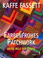 Farbenfrohes Patchwork – Meine Welt der Stoffe