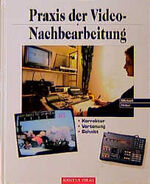 ISBN 9783804350809: Praxis der Videonachbearbeitung. Schnitt, Korrektur, Vertonung.