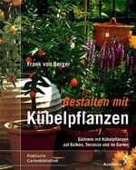 ISBN 9783804372153: Gestalten mit Kübelpflanzen. Gärtnern mit Kübelpflanzen auf Balkon, Terrasse und im Garten