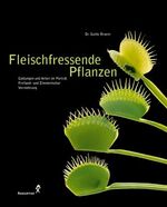 Fleischfressende Pflanzen – Gattung und Arten im Porträt. Freiland- und Zimmerkultur. Vermehrung