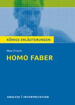 Homo faber von Max Frisch. - Textanalyse und Interpretation mit ausführlicher Inhaltsangabe und Abituraufgaben mit Lösungen. (Königs Erläuterungen)