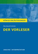 Der Vorleser von Bernhard Schlink. – Textanalyse und Interpretation mit ausführlicher Inhaltsangabe und Abituraufgaben mit Lösungen. (Königs Erläuterungen)