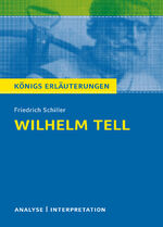 Wilhelm Tell von Friedrich Schiller - Textanalyse und Interpretation mit ausführlicher Inhaltsangabe und Abituraufgaben mit Lösungen