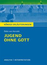 Jugend ohne Gott von Ödön von Horváth. - Textanalyse und Interpretation mit ausführlicher Inhaltsangabe und Abituraufgaben mit Lösungen