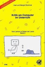 Vom Lehren in Zeiten der Leere: Band 2., Kritik am Computer im Unterricht