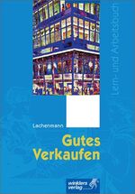 ISBN 9783804539235: Gutes Verkaufen : Lern- und Arbeitsbuch für den handlungsorientieren Unterricht in Warenverkaufskunde / Schülerbuch, 4., überarbeitete Auflage, 2003