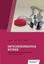 ISBN 9783804540019: Entscheidungsfeld BETRIEB – Eine praxis- und handlungsorientierte Industriebetriebslehre Schulbuch