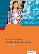 ISBN 9783804557406: Ausbildung in der öffentlichen Verwaltung – Recht und Wirtschaft / Rechnungswesen / Recht und Wirtschaft: Grundlagenband