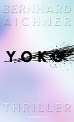 ISBN 9783805201094: Yoko | Thriller | Bernhard Aichner | Buch | 336 S. | Deutsch | 2024 | Wunderlich Verlag | EAN 9783805201094