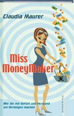 ISBN 9783805207157: Miss MoneyMaker. Wie Sie mit Gefühl und Verstand ein Vermögen machen