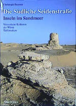 Die Südliche Seidenstrasse - Insel im Sandmeer – Versunkene Kulturen der Wüste Taklamakan