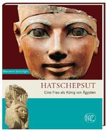 Hatschepsut – Eine Frau als König von Ägypten