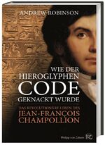 ISBN 9783805347624: Wie der Hieroglyphen-Code geknackt wurde - Das revolutionäre Leben des Jean-François Champollion