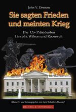 ISBN 9783806112344: Sie sagten Frieden und meinten Krieg – Die US-Präsidenten Lincoln, Wilson und Roosevelt