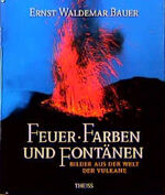 ISBN 9783806211351: Feuer, Farben und Fontänen : Bilder aus der Welt der Vulkane