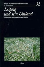 Leipzig und sein Umland – Archäologie zwischen Elster und Mulde