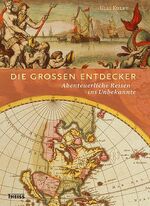 Die großen Entdecker - abenteuerliche Reisen ins Unbekannte