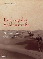 Entlang der Seidenstraße - Mythos und Geschichte