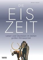 ISBN 9783806222876: Die Eiszeit. Leben und Überleben im letzten großen Klimawandel. Aus dem Engl. von Bettina von Stockfleth