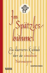 ISBN 9783806225785: Im Spätzleshimmel: Ein illustriertes Kochbuch über die schwäbische Nationalspeise