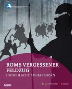 Roms vergessener Feldzug - Die Schlacht am Harzhorn