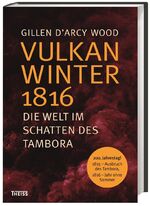 Vulkanwinter 1816 - Die Welt im Schatten des Tambora