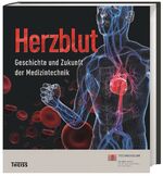 ISBN 9783806230512: Herzblut - Geschichte und Zukunft der Medizintechnik