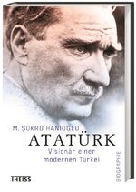 ISBN 9783806231113: Atatürk. Visionär einer modernen Türkei. Biographie.