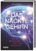 ISBN 9783806232783: Das nackte Gehirn - Wie die Neurotechnik unser Leben revolutioniert