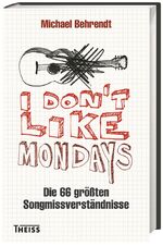 I don´t like Mondays - Die 66 größten Songmissverständnisse