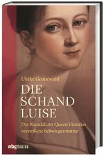 ISBN 9783806238891: Die Schand-Luise: Der Skandal um Queen Victorias verstoßene Schwiegermutter Der Skandal um Queen Victorias verstoßene Schwiegermutter