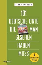 ISBN 9783806241105: 101 deutsche Orte, die man gesehen haben muss Bernd Imgrund