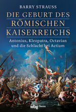 ISBN 9783806245387: Die Geburt des römischen Kaiserreichs : Antonius, Kleopatra, Octavian und die Schlacht bei Actium. Aus dem Englischen von Cornelius Hartz.