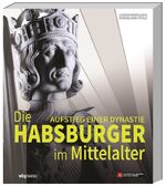 ISBN 9783806245448: Die Habsburger im Mittelalter - Aufstieg einer Dynastie