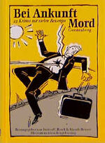 ISBN 9783806725063: Bei Ankunft Mord : 23 Krimis mit vielen Reisetips. Herausgegeben Andrea C. Busch und Almuth Heuner. Illustriert von Bengt Fosshag.