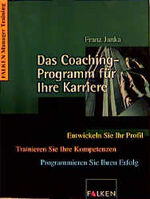 ISBN 9783806825374: Das Coaching-Programm für Ihre Karriere. Entwickeln Sie Ihr Profil. Trainieren Sie Ihre Kompetenzen. Programmieren Sie Ihren Erfolg