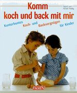 ISBN 9783806842852: Komm, koch und back mit mir – Kunterbuntes Kochvergnügen für Kinder