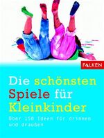 ISBN 9783806855104: Die schönsten Spiele für Kleinkinder – Über 150 Ideen für drinnen und draussen