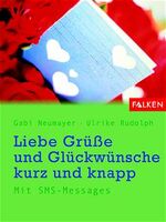 ISBN 9783806855371: Liebe Grüsse und Glückwünsche kurz und knapp : Mit SMS-Messages