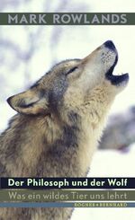 Der Philosoph und der Wolf - Was ein wildes Tier uns lehrt